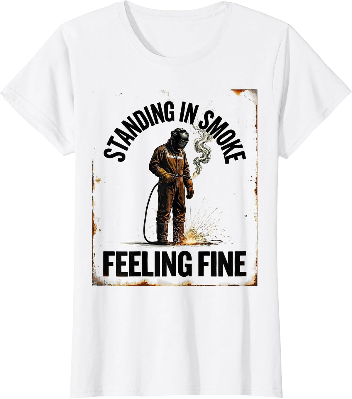 Standing In Smoke, Feeling Fine Vintage Welder Metal Worker T-Shirt - White