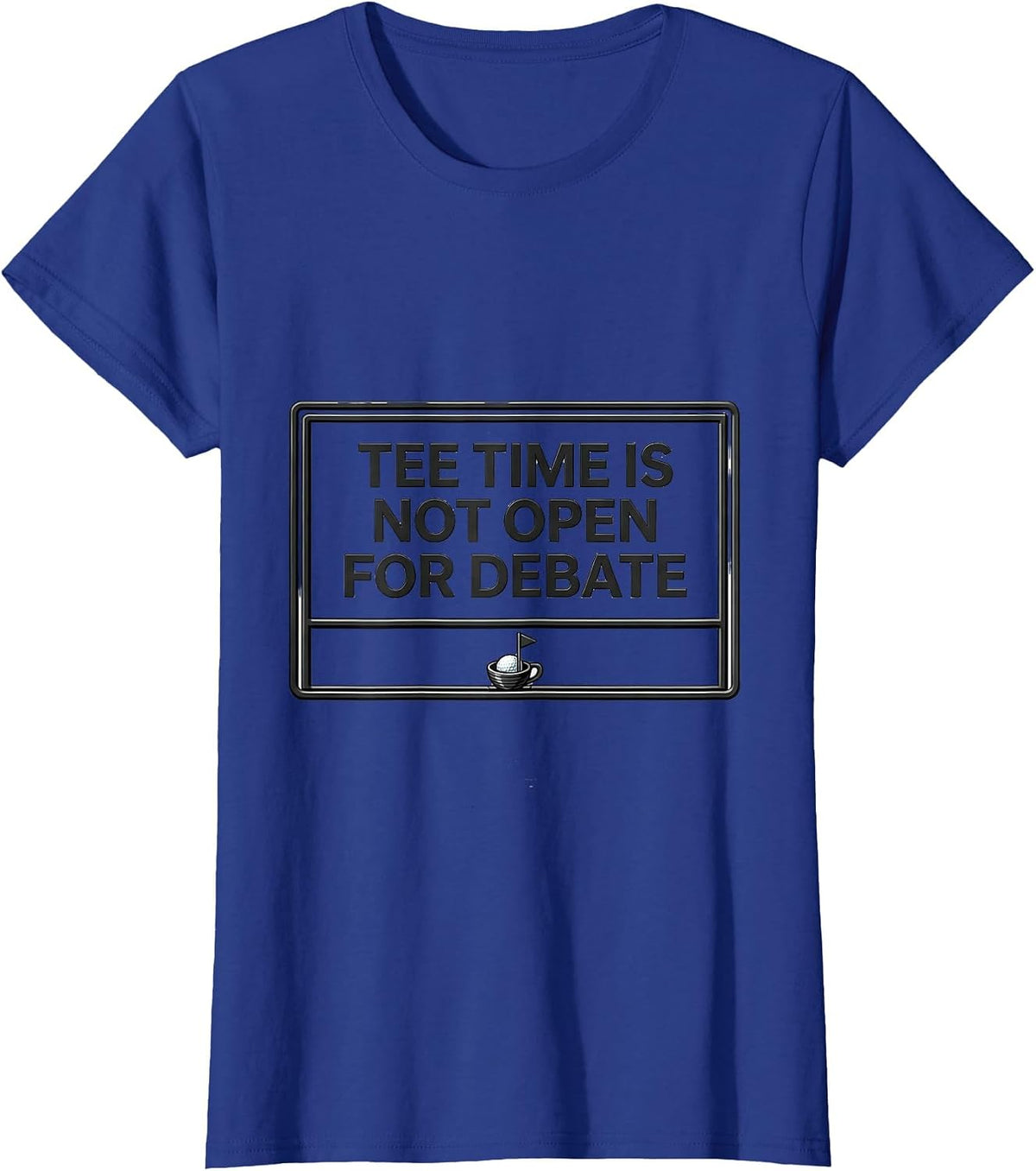 Women's Tee Time Is Not Open For Debate Funny Golf Lover Deadpan T-Shirt - Royal Blue