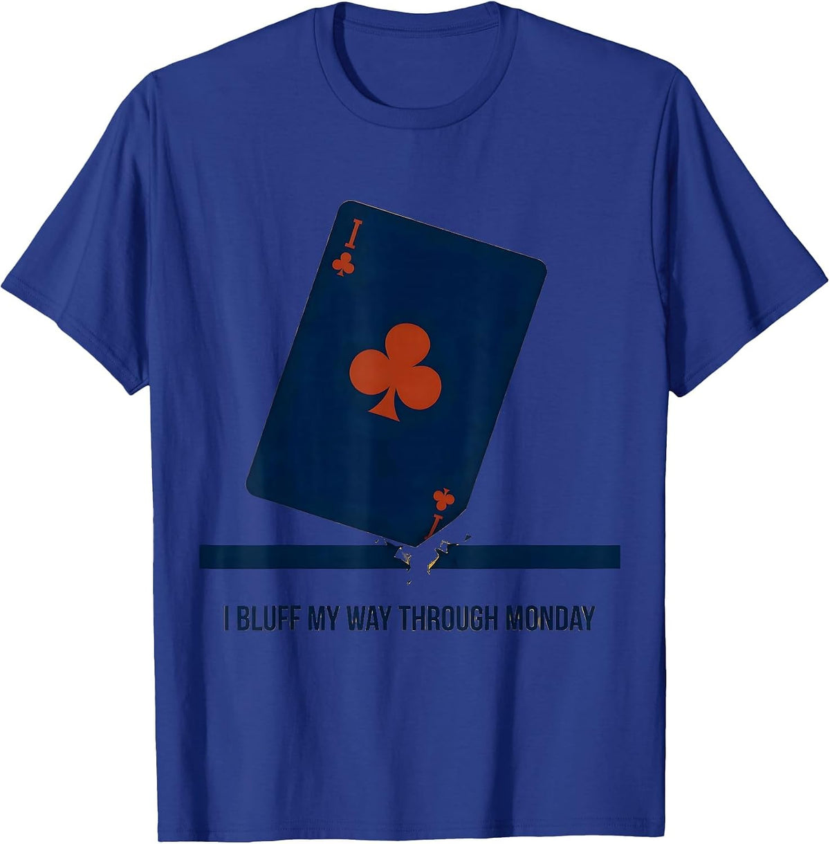 I Bluff My Way Through Monday Funny Poker Player Gambling T-Shirt - Royal Blue