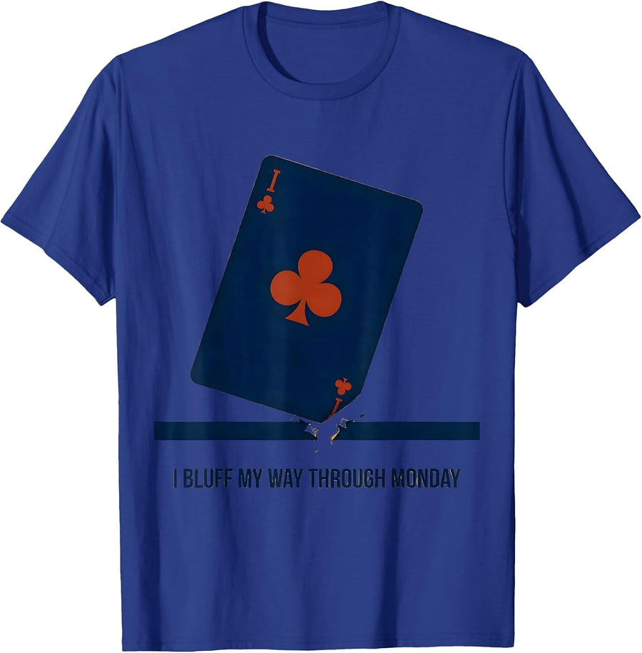 I Bluff My Way Through Monday Funny Poker Player Gambling T-Shirt - Royal Blue