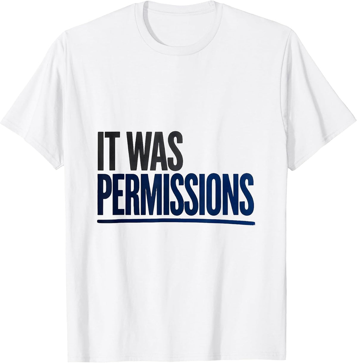 Men's It Was Permissions Funny IT Support Programmer Tech Humor T-Shirt - White