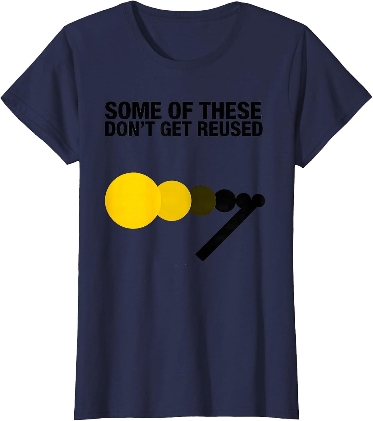 Women's Some Of These Don't Get Reused Funny Chemistry Teacher T-Shirt - Navy Blue