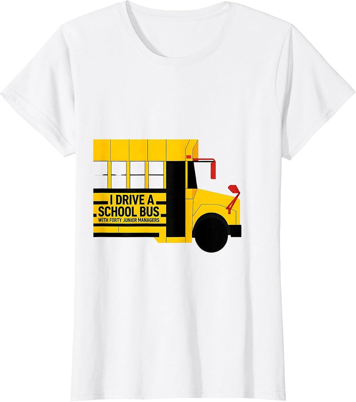 I Drive A School Bus With Forty Junior Managers Funny T-Shirt - White