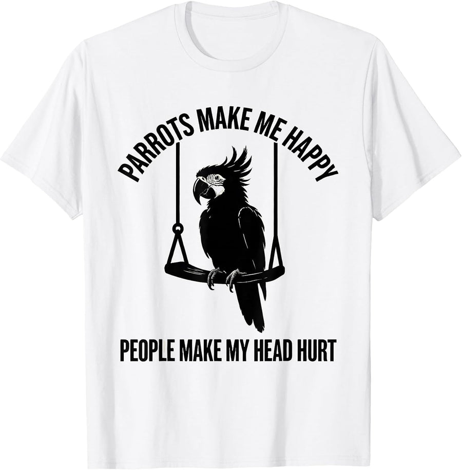 Men's Parrots Make Me Happy People Make My Head Hurt Funny T-Shirt - White