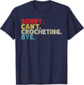 Funny Sorry Crocheting Can't Bye, Crochet, Knit, Knitting T-Shirt - Navy Blue