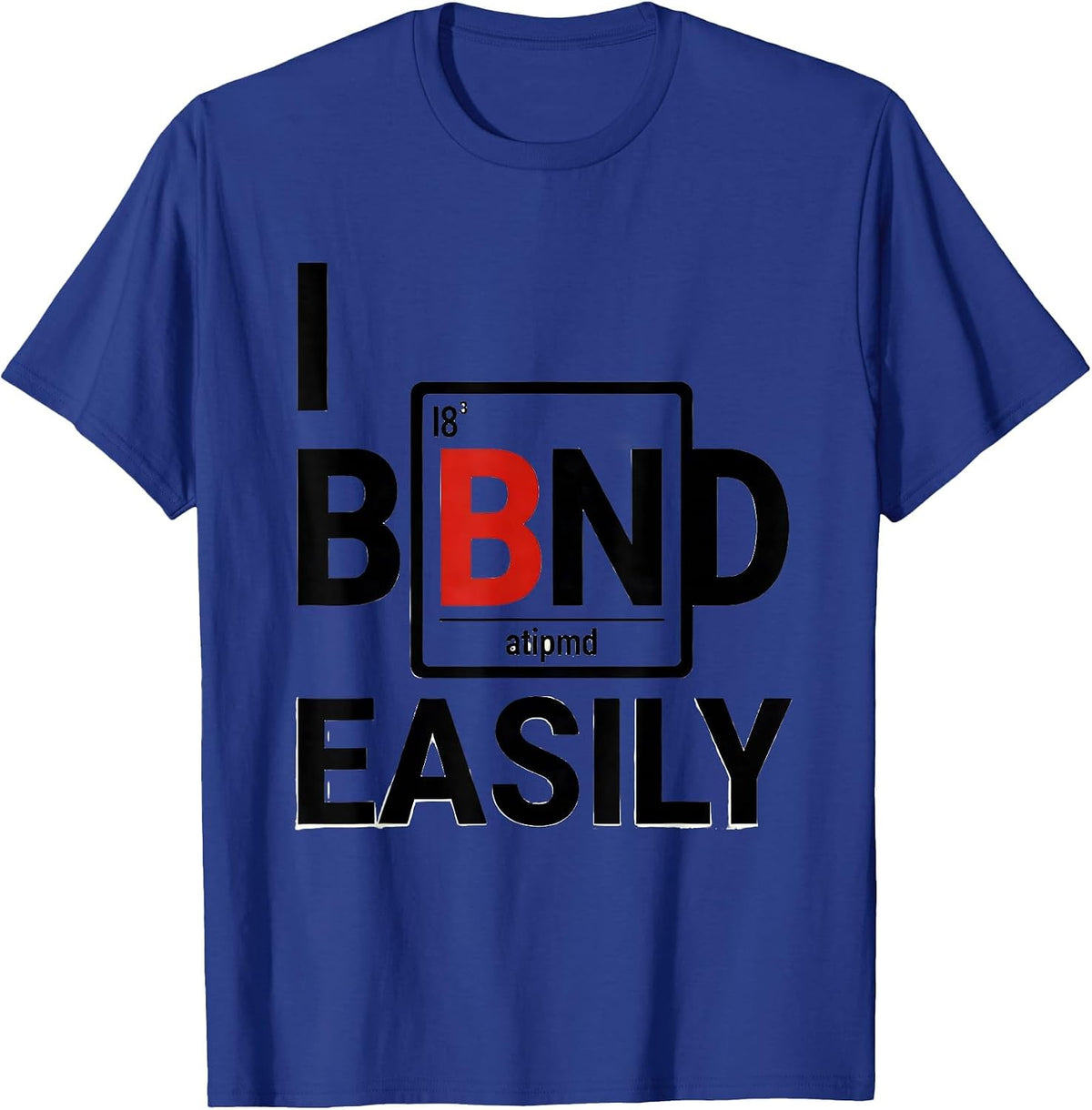 Men's I Bond Easily Funny Chemistry Teacher Science Pun Humor T-Shirt - Royal Blue
