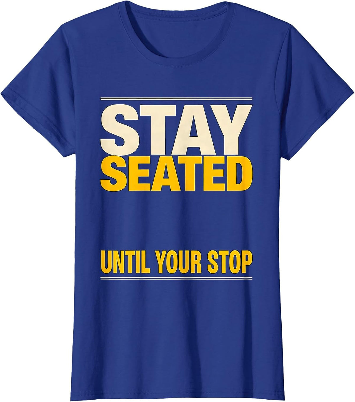 Women's Stay Seated Until Your Stop Funny School Bus Driver T-Shirt - Royal Blue