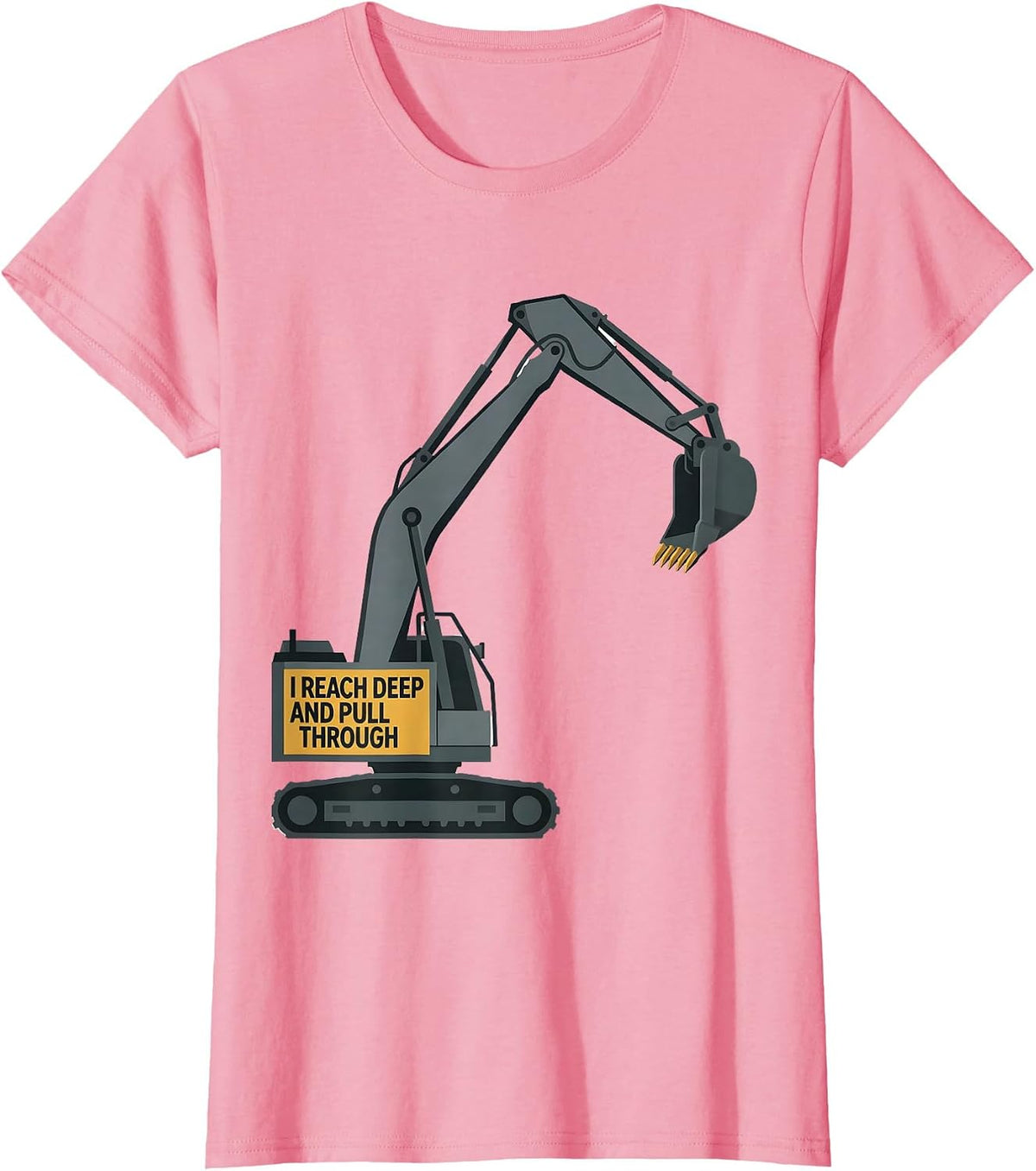 Women's I Reach Deep And Pull Through Funny Excavator Operator T-Shirt - Pink