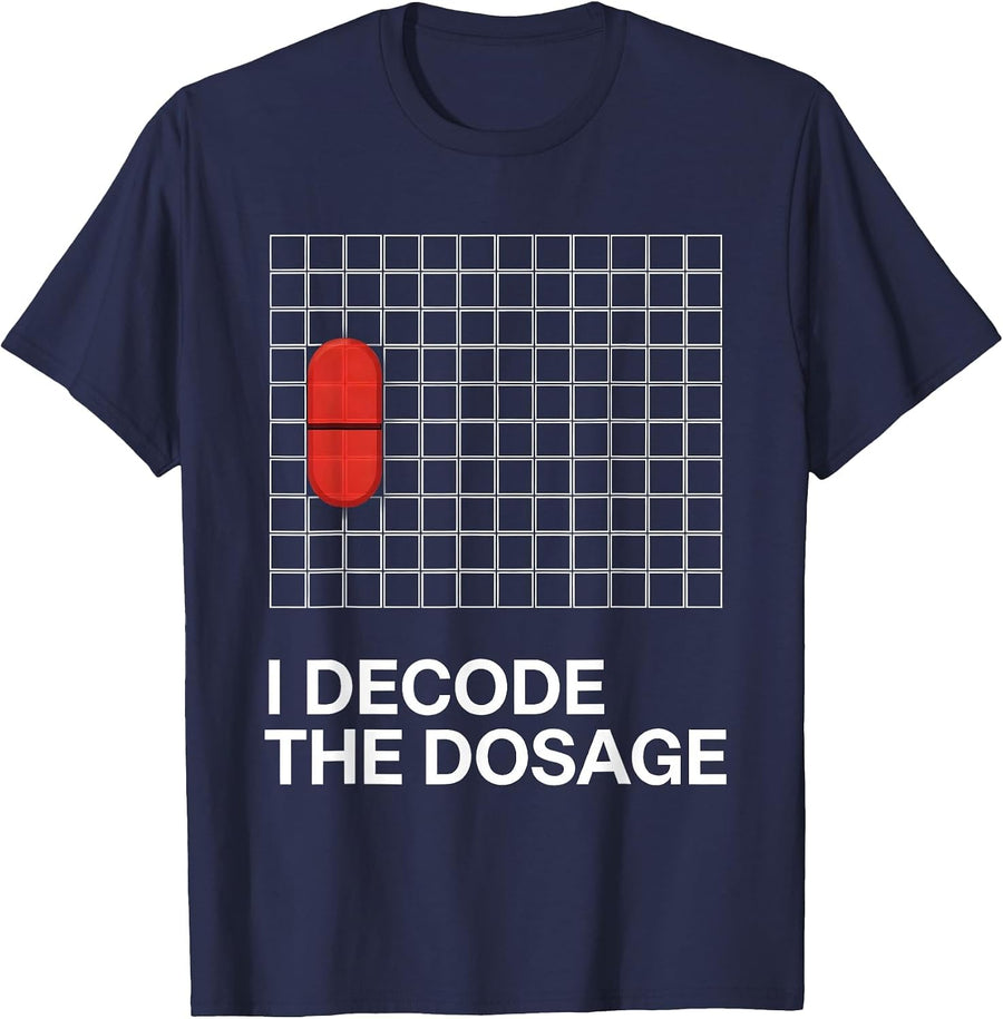 I Decode The Dosage Funny Pharmacy Tech Pharmacist Student T-Shirt - Navy Blue