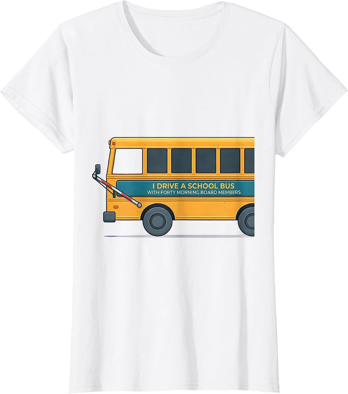 I Drive A School Bus With Forty Morning Board Members T-Shirt - White