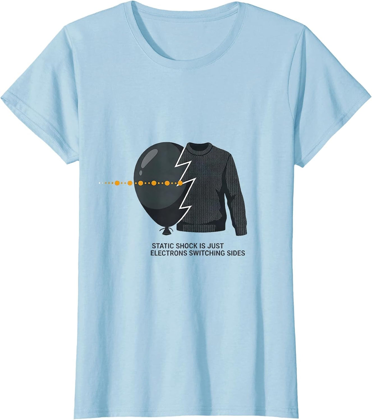Static Shock Is Just Electrons Switching Sides Science Humor T-Shirt - Baby Blue