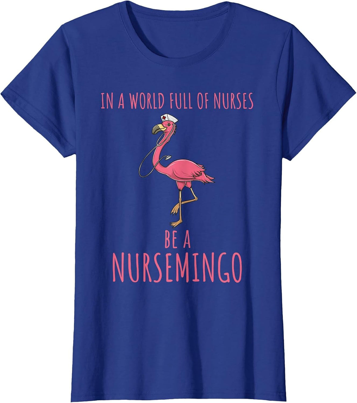 in A World Full of Nurses Be A Nursemingo Fun Flamingo T-Shirt - Royal Blue