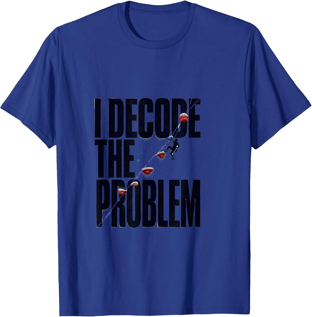 Men's I Decode The Problem Funny Rock Climbing Bouldering Gift T-Shirt - Royal Blue