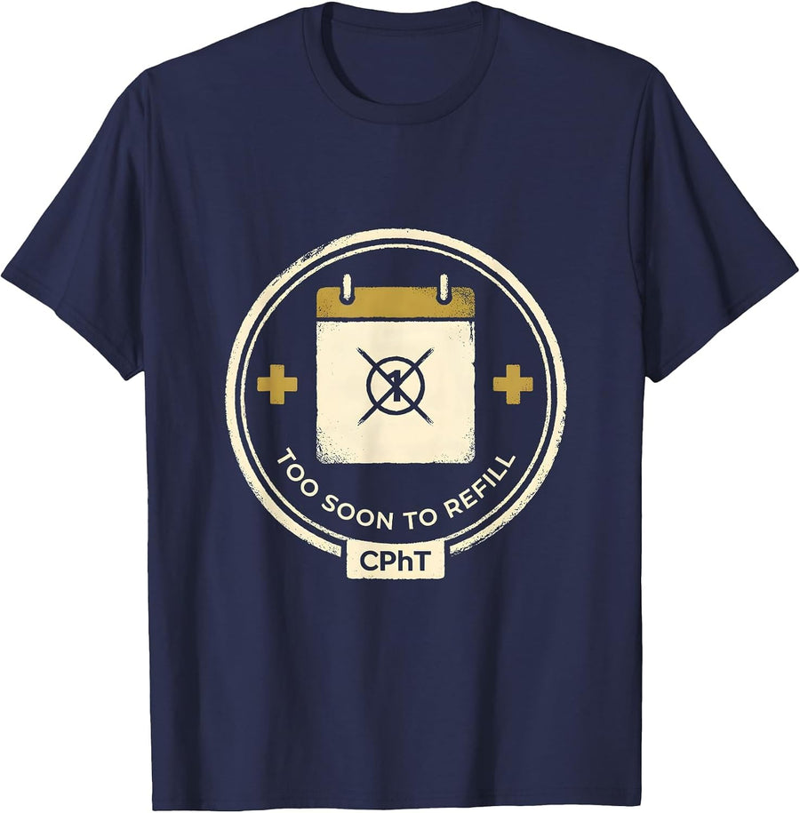 Too Soon To Refill, CPhT Funny Pharmacy Tech Humor T-Shirt - Navy Blue