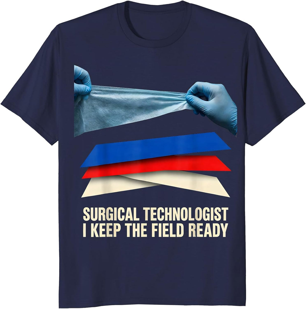Surgical Technologist, I Keep The Field Ready Healthcare T-Shirt - Navy Blue