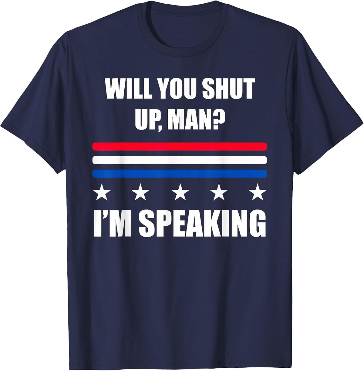 Will You Shut Up, Man? I'm Speaking 2020 Debate Quote T-Shirt - Navy Blue