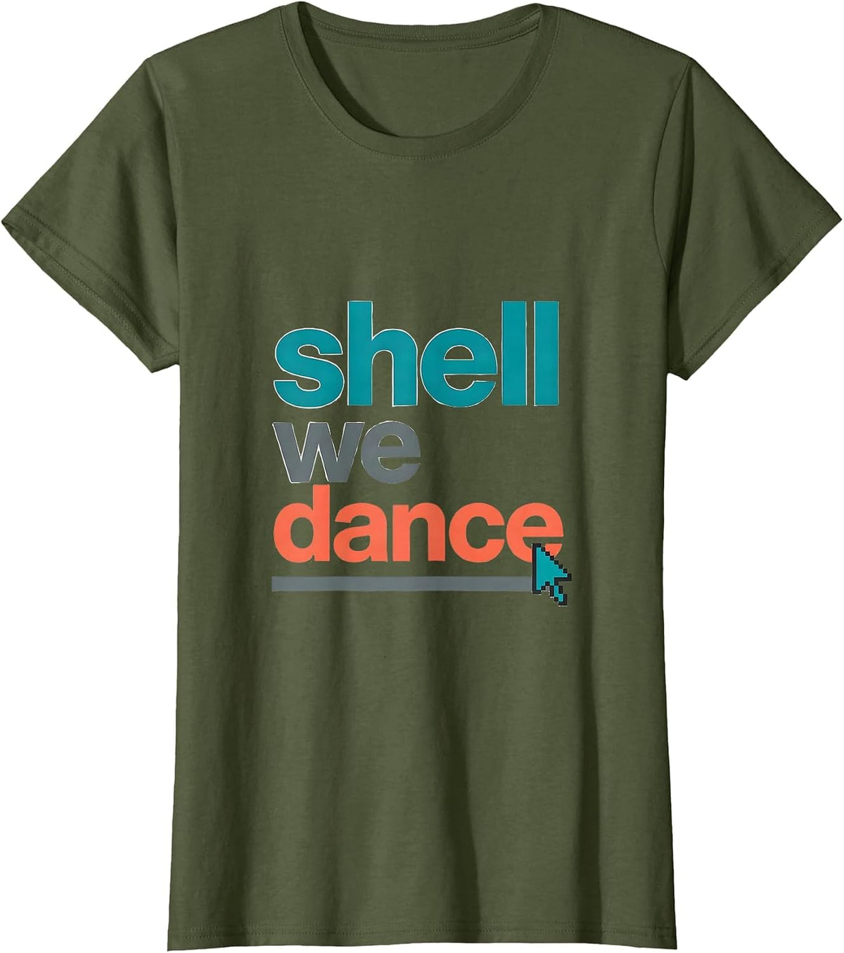 Women's Shell We Dance Funny Linux Nerd Humor Open Source Programmer T-Shirt - Olive Green