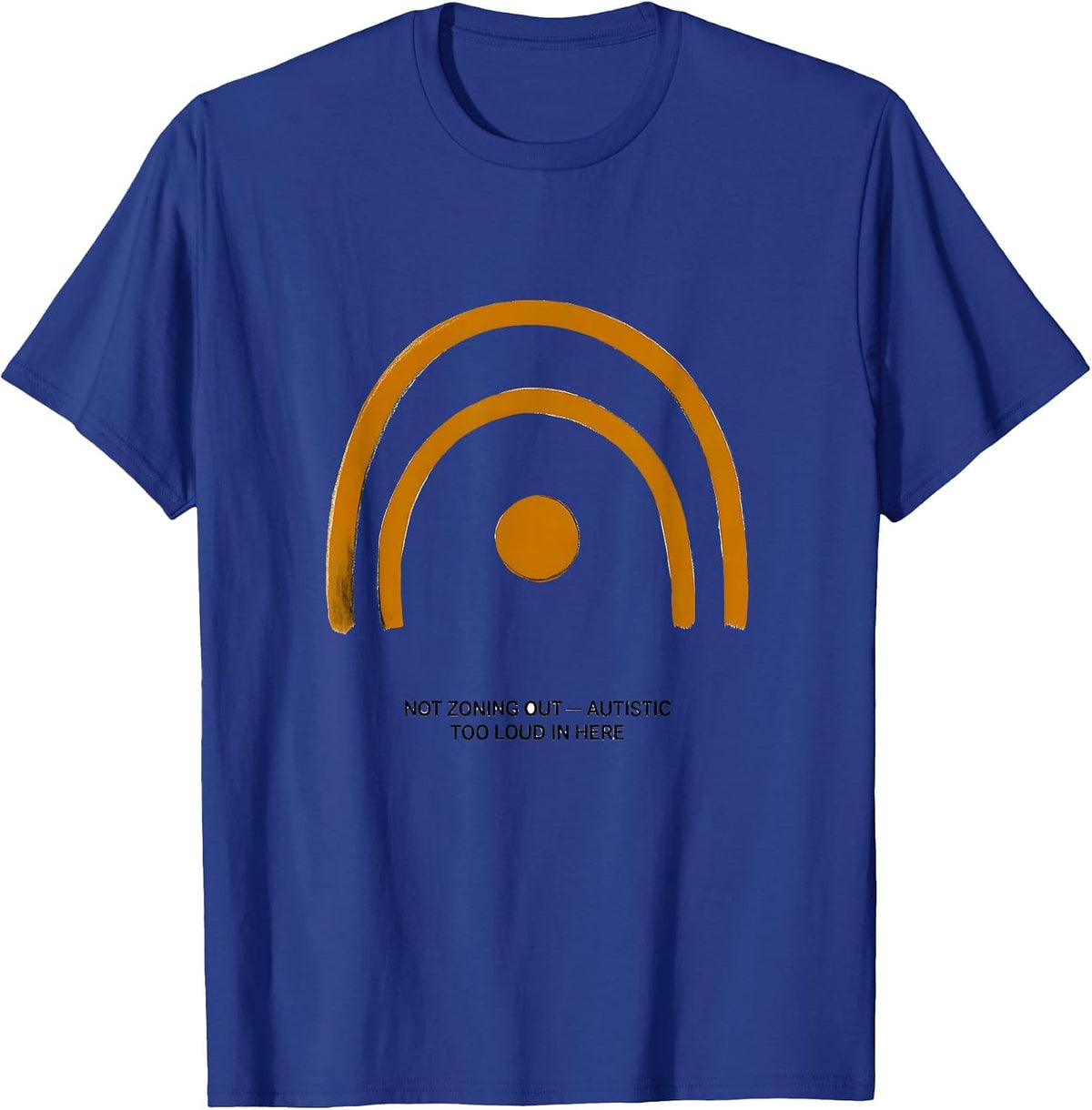 Not Zoning Out — Autistic, Too Loud In Here Neurodiversity T-Shirt - Royal Blue