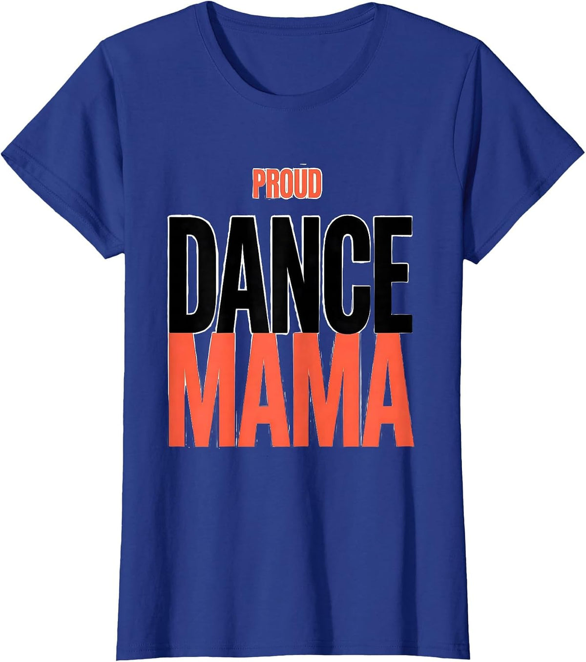 Women's PROUD DANCE MAMA Funny Dance Mom Family Humor T-Shirt - Royal Blue