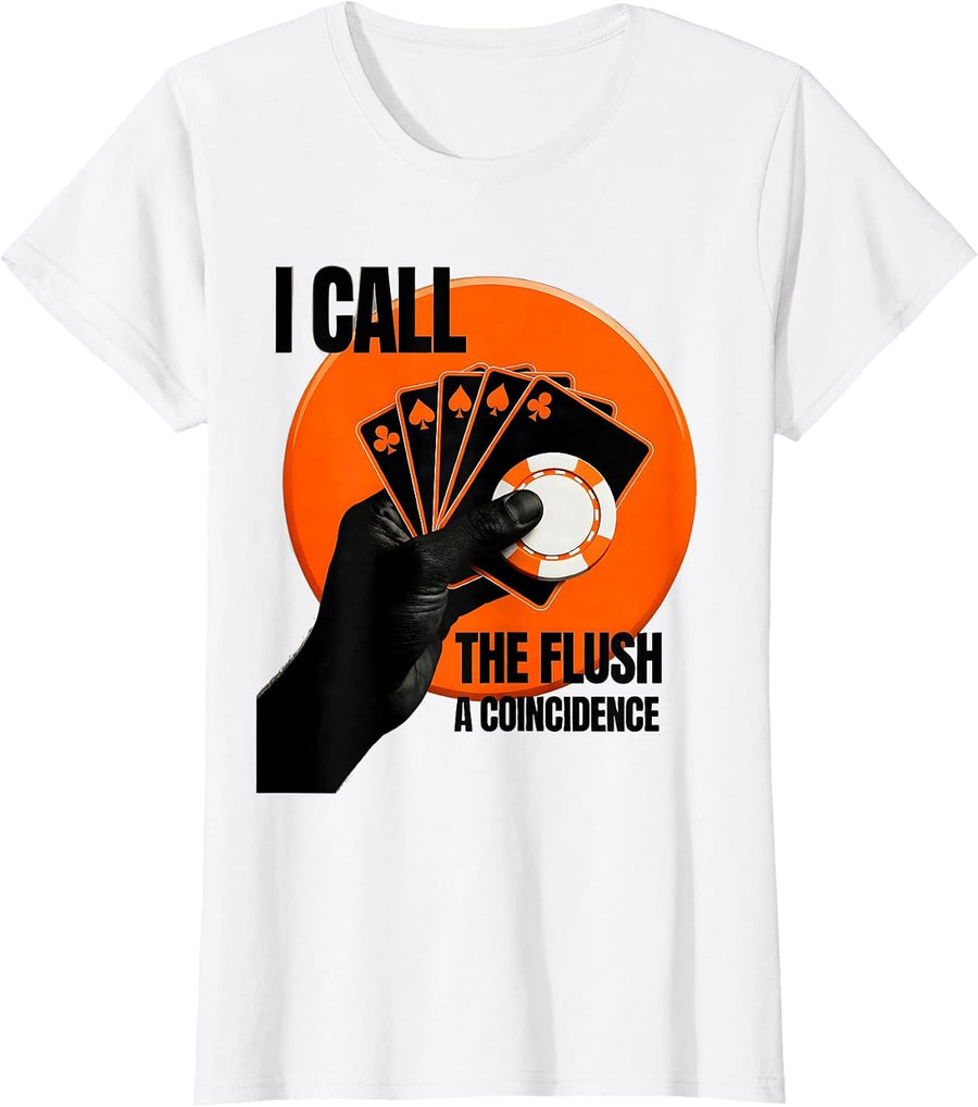 Women's I Call The Flush A Coincidence Funny Poker Gambling Design T-Shirt - White