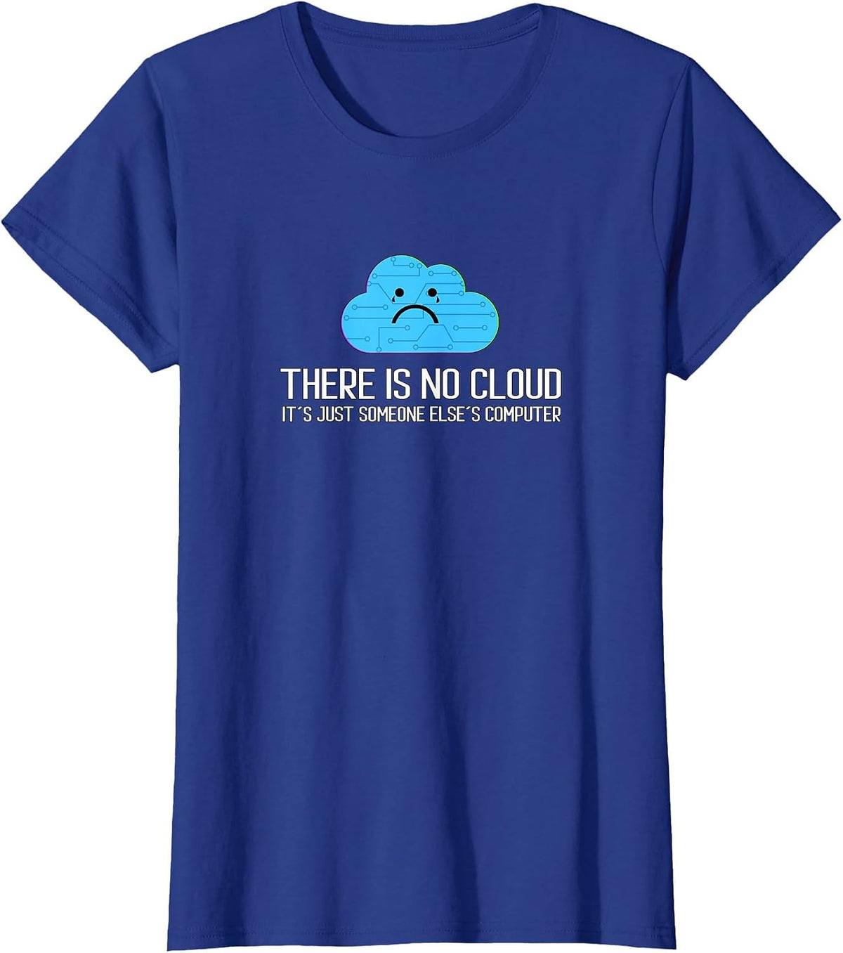 There is no Cloud It´s Just Someone Else´s Computer T-Shirt - Royal Blue