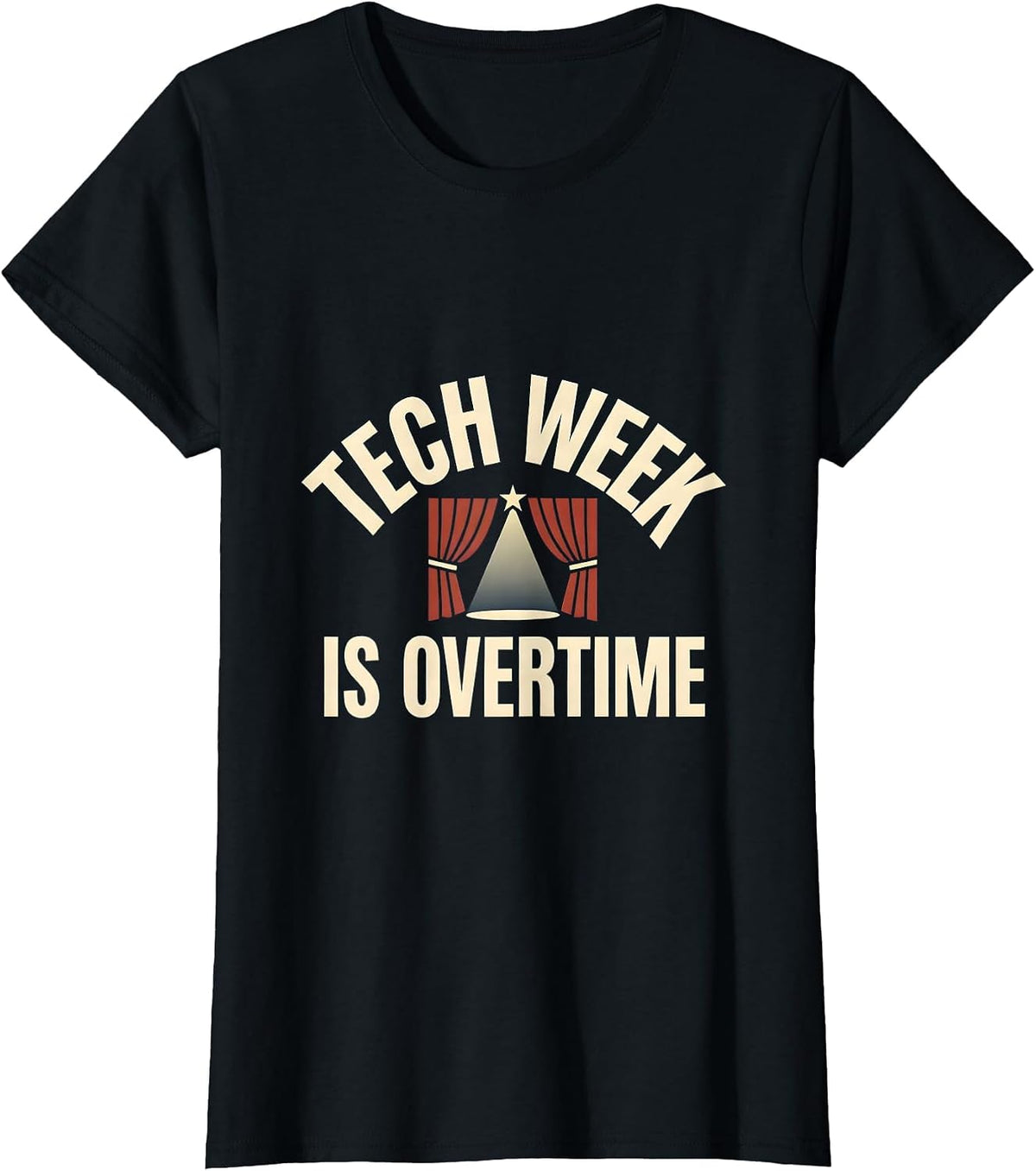 Tech Week Is Overtime Musical Theatre Thespian Humor T-Shirt - Black