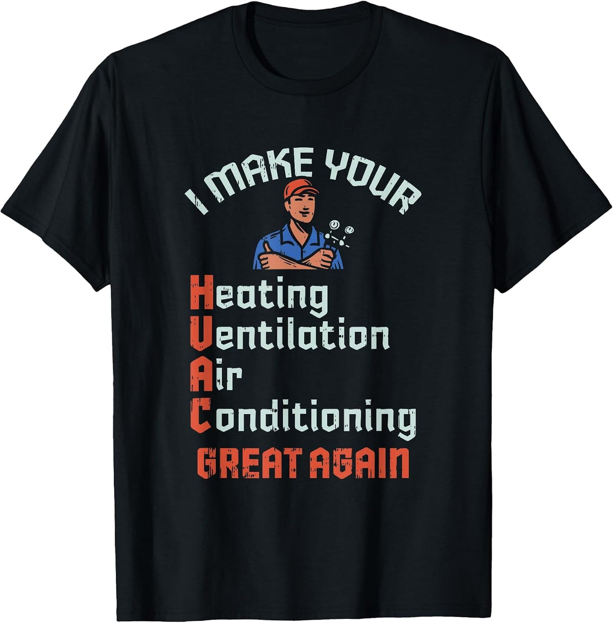 I Make Your HVAC Great Again Technician Installer Joke T-Shirt - Black