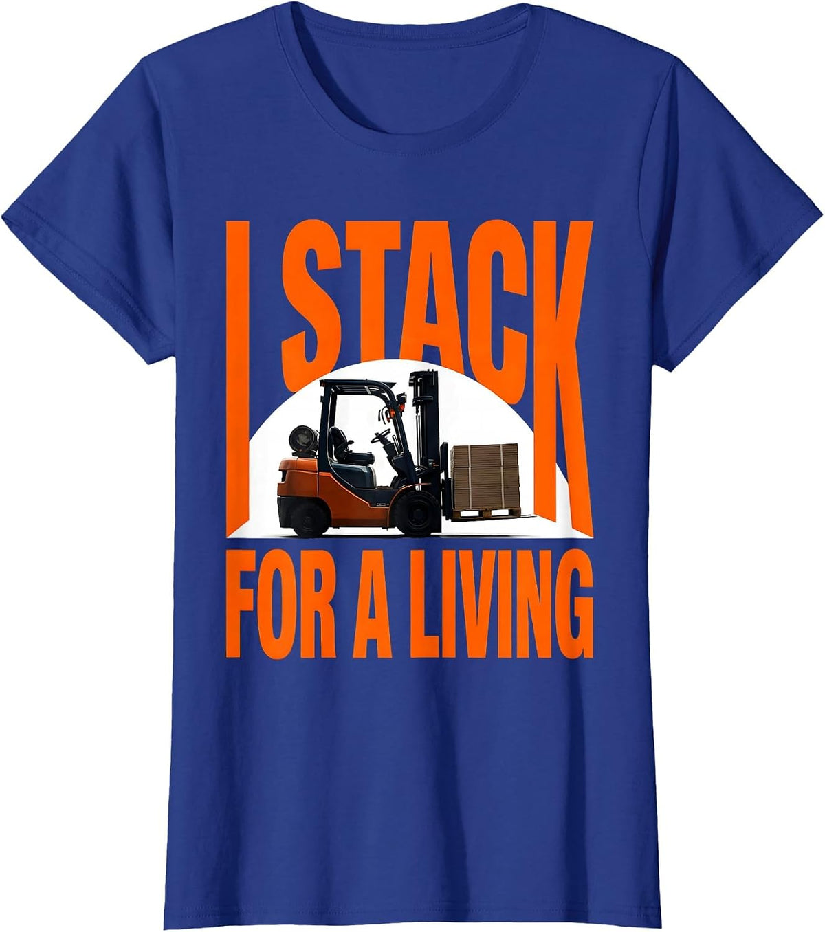 Women's I Stack For A Living Funny Forklift Operator Gift T-Shirt - Royal Blue