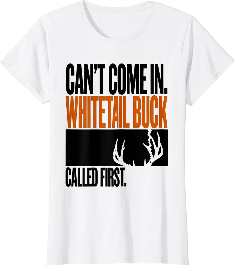Women's Can't Come In. Whitetail Buck Called First Hunting T-Shirt - White