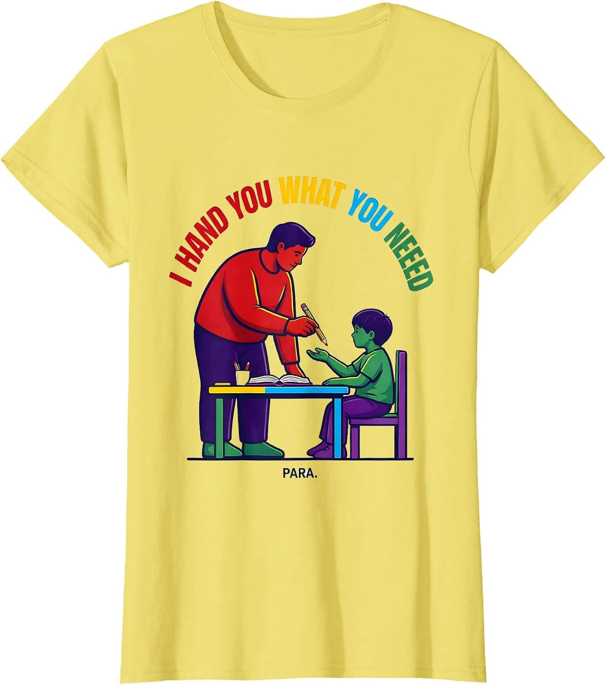 I Hand You What You Need Para Funny Paraprofessional Back T-Shirt - Lemon Yellow