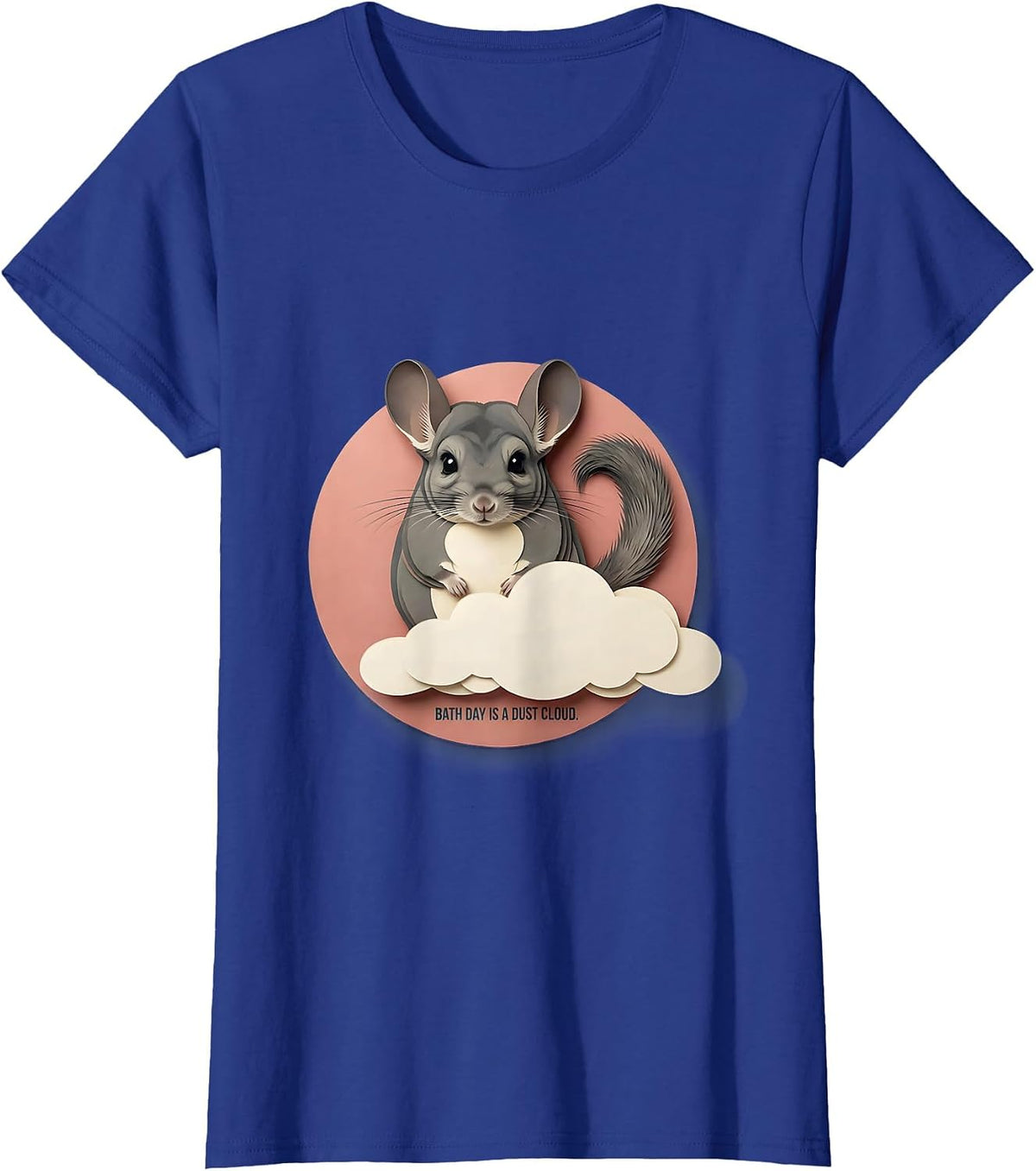 Women's Bath Day Is A Dust Cloud Funny Chinchilla Lover Pet Owner T-Shirt - Royal Blue