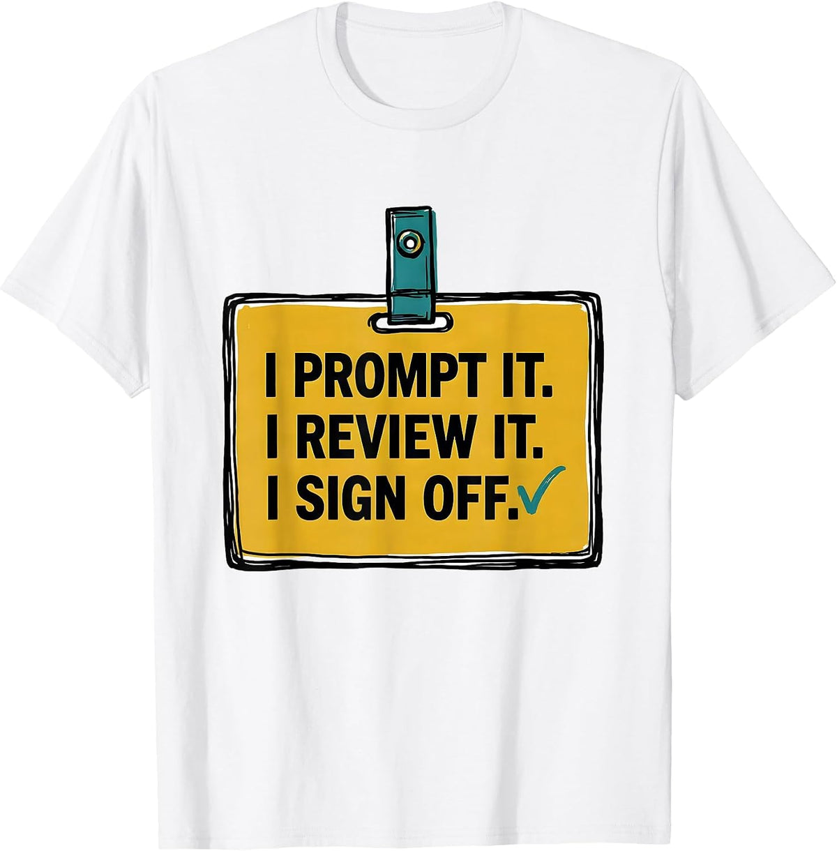 Men's I Prompt It. I Review It. I Sign Off Funny AI Culture Humor T-Shirt - White