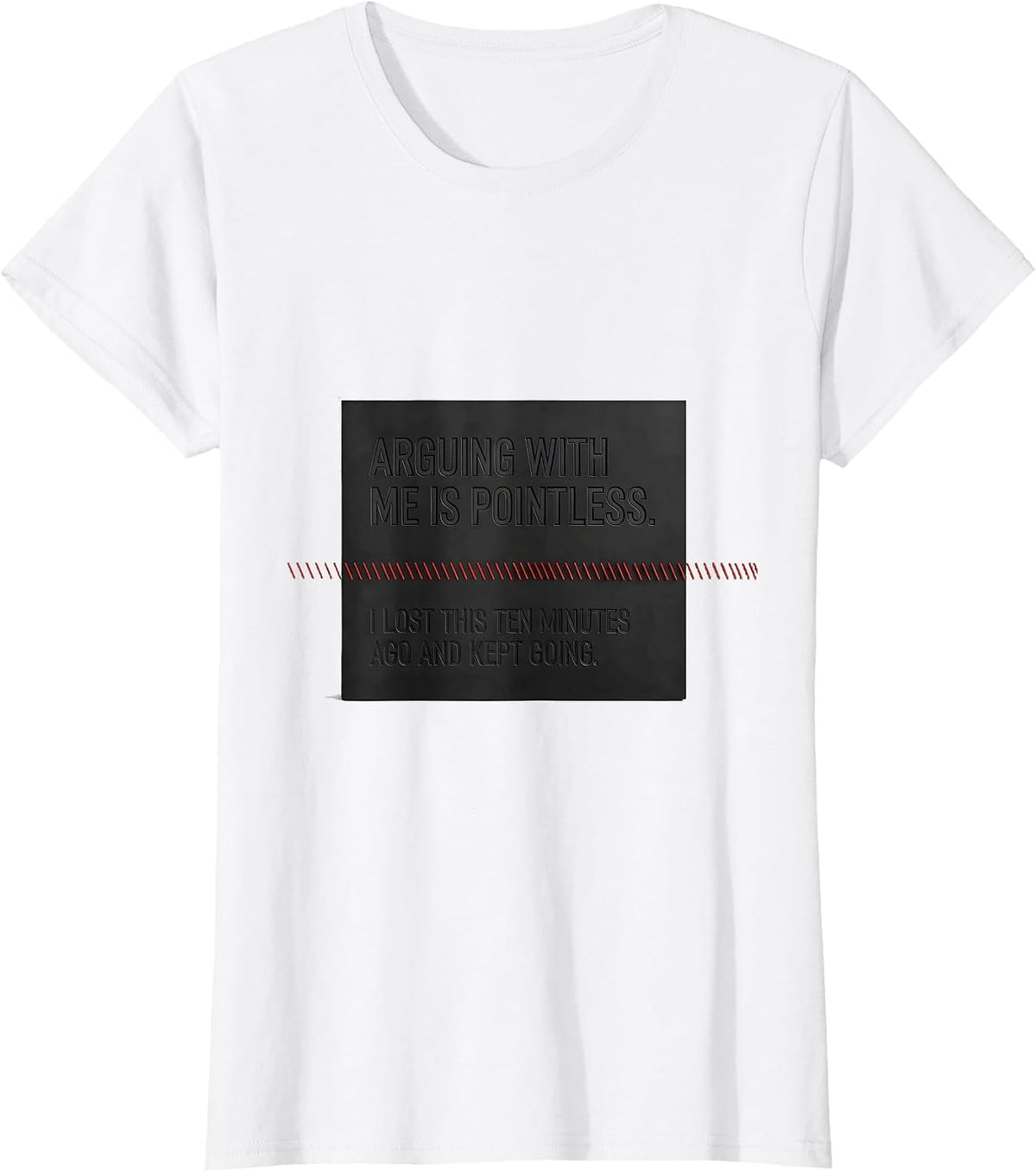 Arguing With Me Is Pointless Funny Sarcastic Humor T-Shirt - White