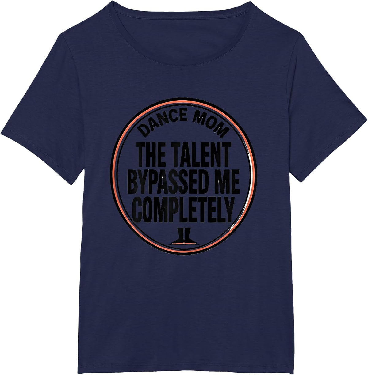 Women's Dance Mom, The Talent Bypassed Me Completely Funny T-Shirt - Navy Blue