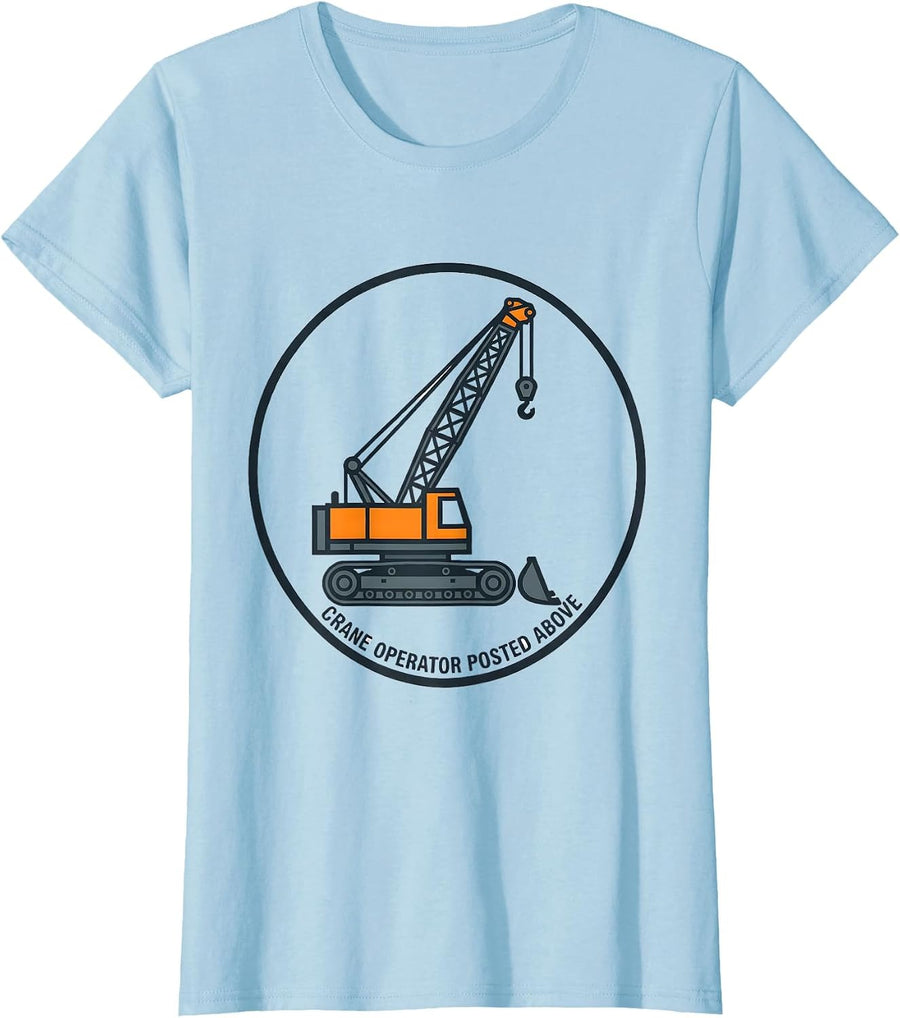 Women's Crane Operator Posted Above Funny Heavy Equipment Operator T-Shirt - Baby Blue
