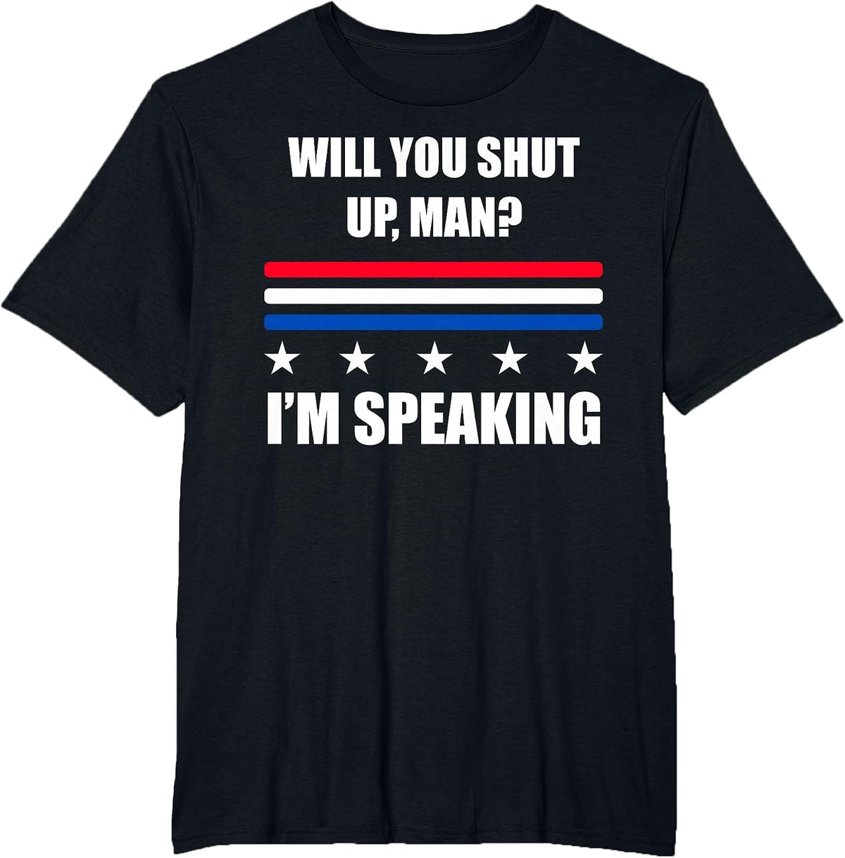 Will You Shut Up, Man? I'm Speaking 2020 Debate Quote T-Shirt - Black