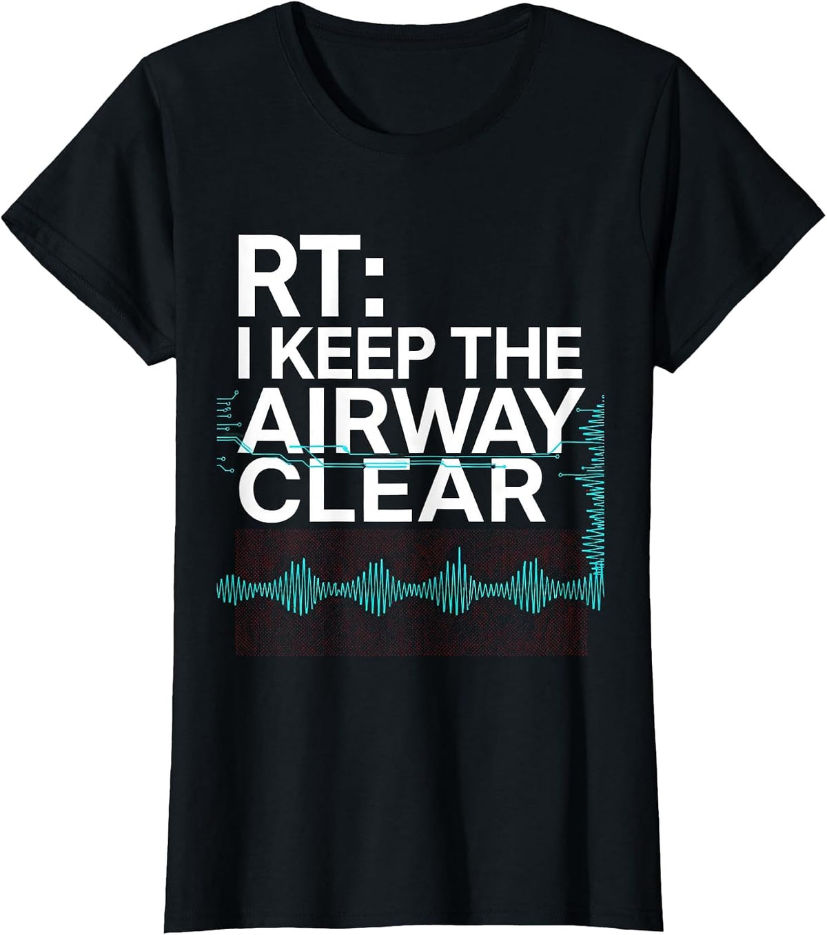 RT: I Keep The Airway Clear Funny Respiratory Therapist T-Shirt - Black