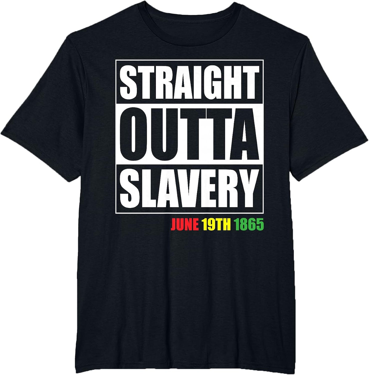 Straight Outta Slavery June 19th 1865 Black Pride Juneteenth T-Shirt - Black