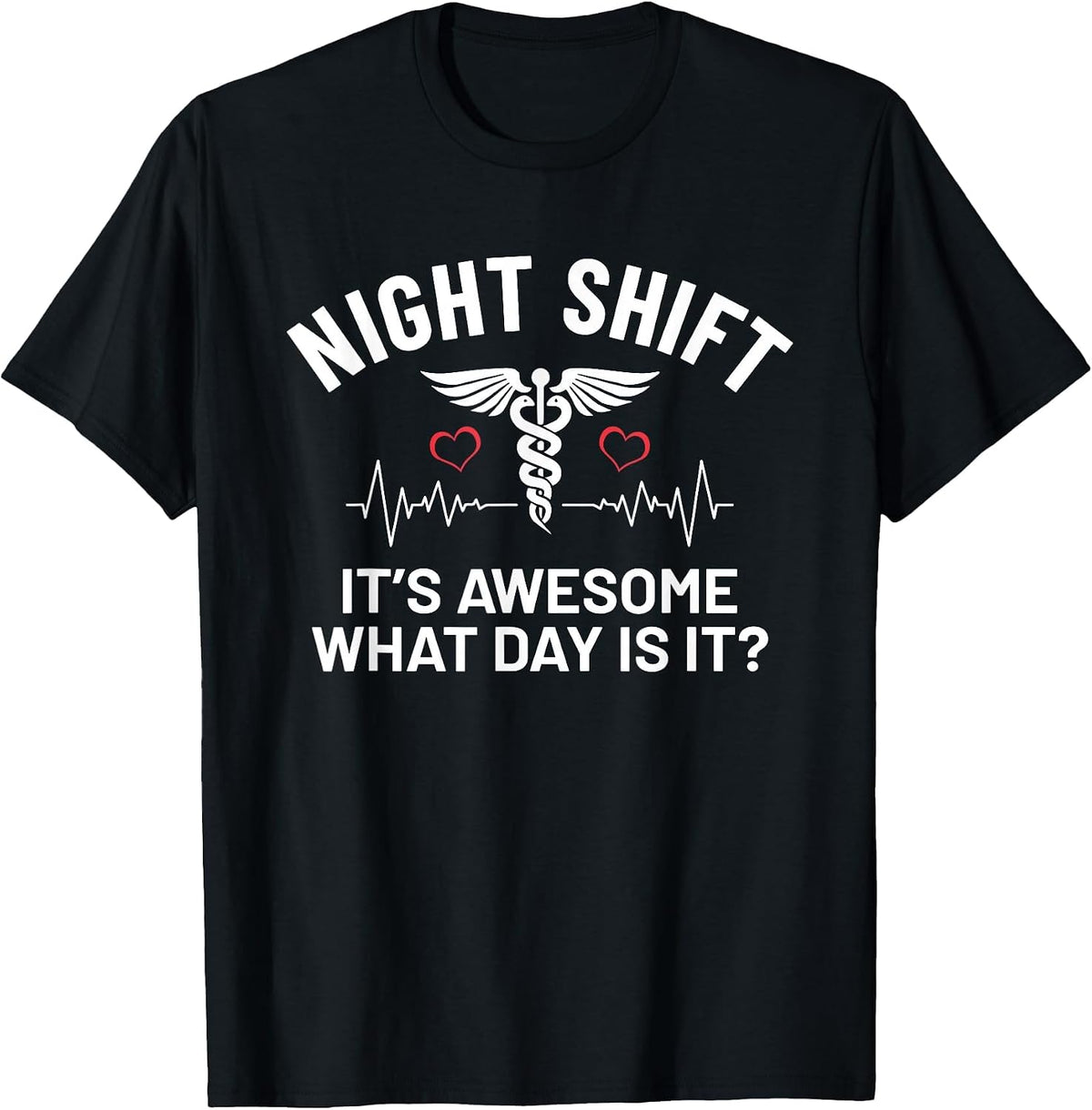 It's Awesome What Day is It Humor Funny Night Shift Nurse T-Shirt - Black