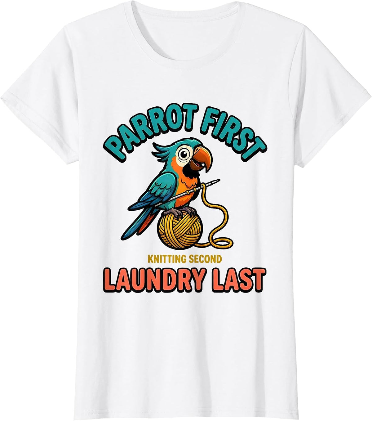 Women's Parrot First, Knitting Second, Laundry Last Funny Pet Lover T-Shirt - White
