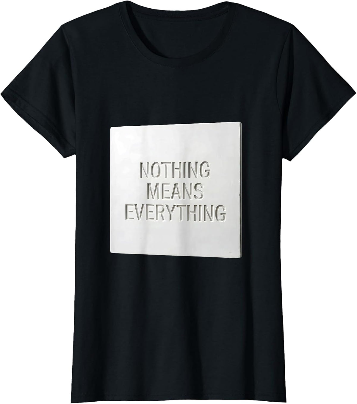 Nothing Means Everything Bold Statement Design T-Shirt - Black