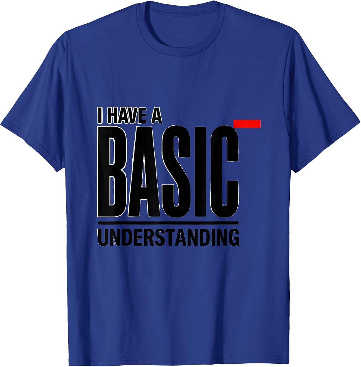 I Have A Basic Understanding Funny Science Chemistry Nerd T-Shirt - Royal Blue