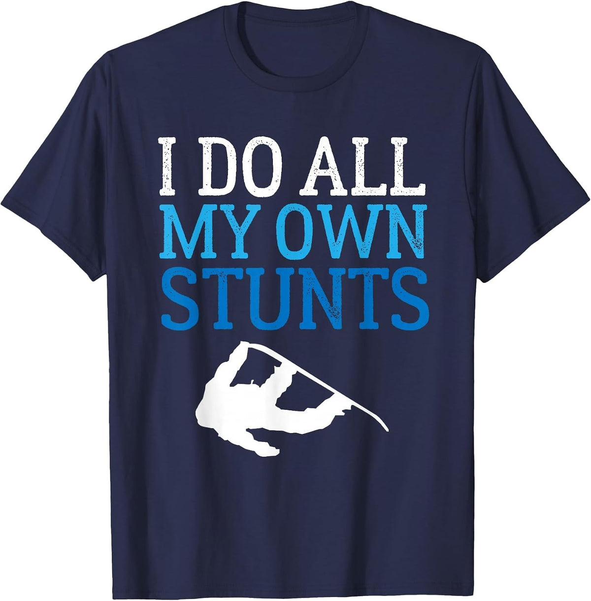 Funny I Do All My Own Snowboard Stunts T-Shirt - Navy Blue