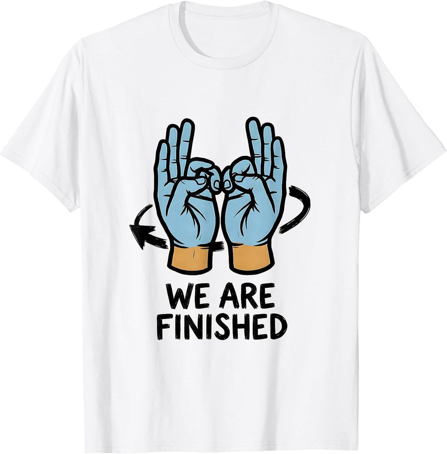 Men's We Are Finished Funny ASL Sign Language Teacher Classroom T-Shirt - White