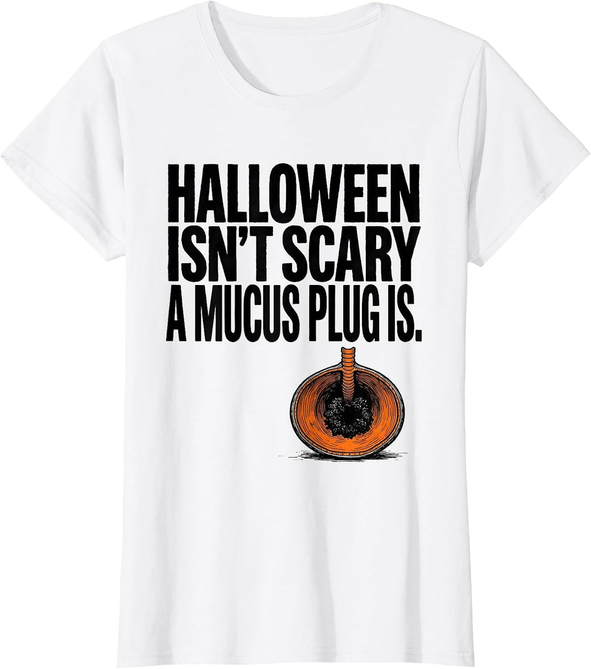 Halloween Isn't Scary. A Mucus Plug Is. Respiratory T-Shirt - White