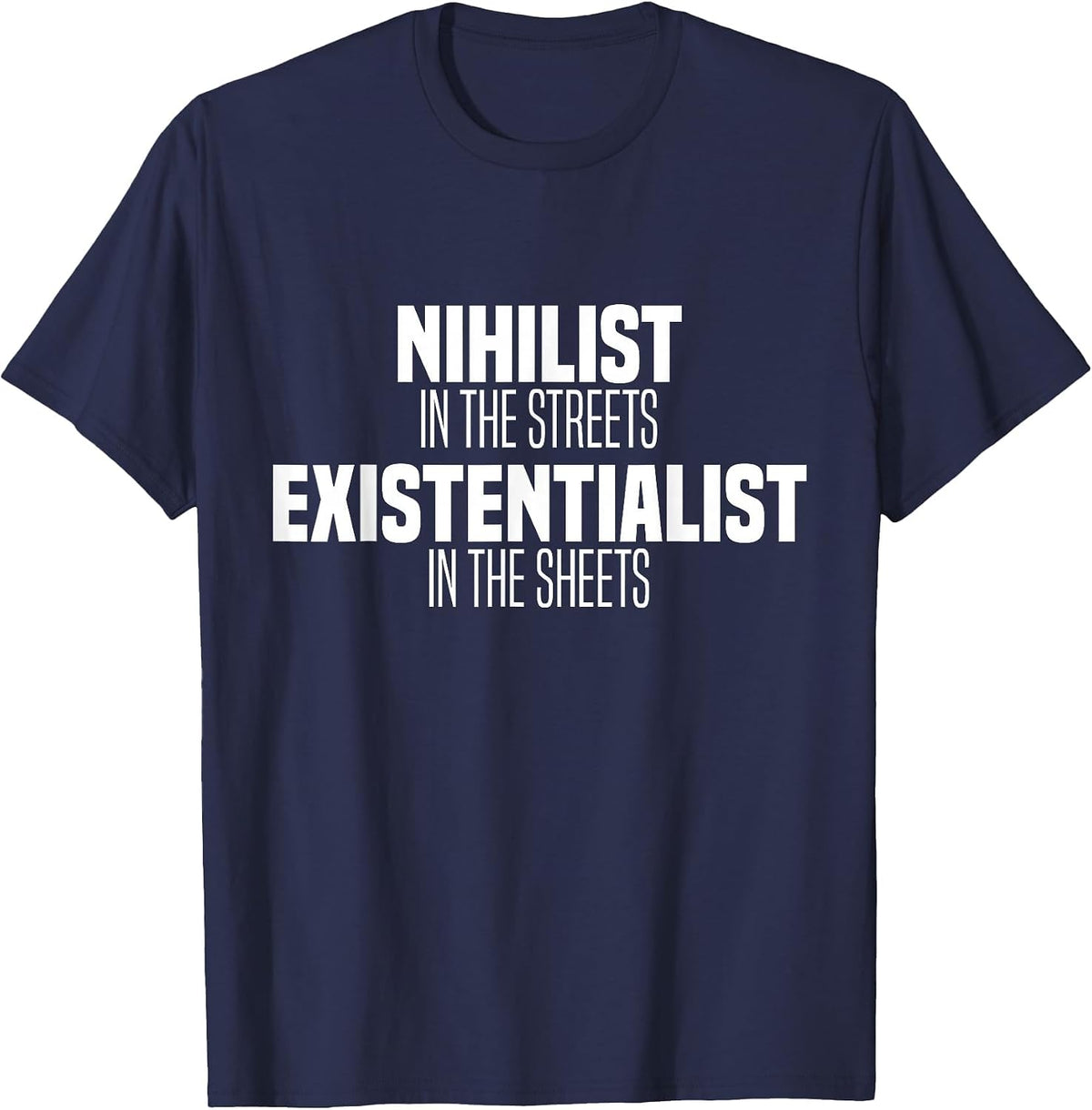 Nihilist in The Streets Existentialist in The Sheets T-Shirt - Navy Blue