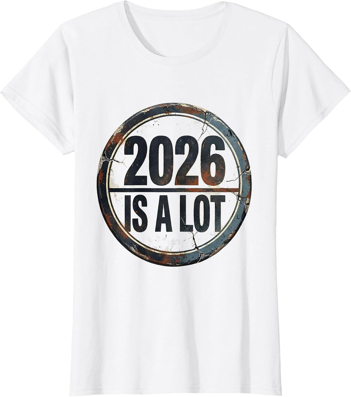 Women's 2026 Is A Lot Distressed Funny Sarcastic Holiday Humor T-Shirt - White