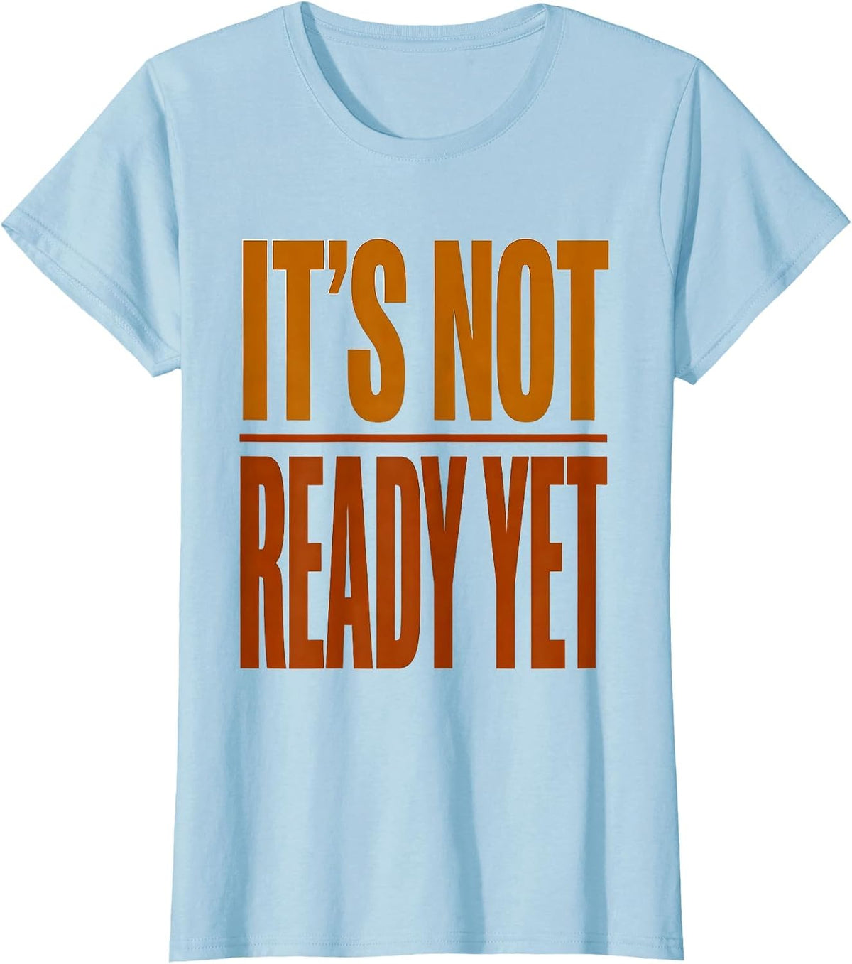 Women's It's Not Ready Yet Funny Pharmacy Tech Technician Pharmacist T-Shirt - Baby Blue