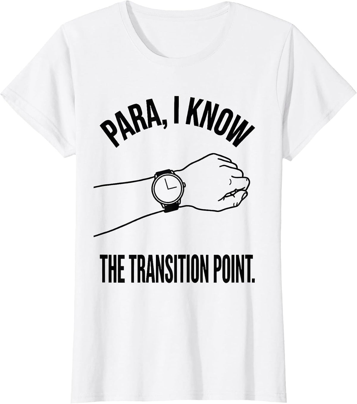 Para I Know The Transition Point Funny Paraprofessional T-Shirt - White