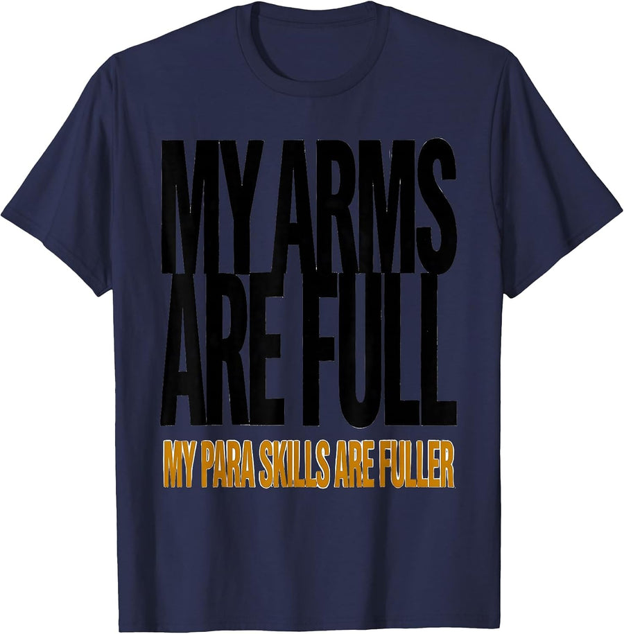 My Arms Are Full My Para Skills Are Fuller Funny T-Shirt - Navy Blue